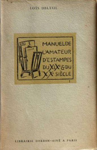 * Manuel de l'Amateur d'Estampes du XIXe et XXe siecle by Loys Delteil