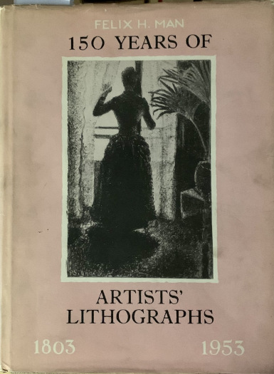  * 150 Years of Artists' Lithographs 1803-1983 by Felix Man
