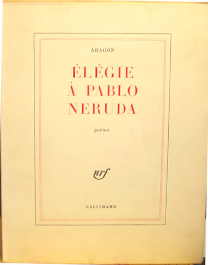 Aragon. Elégie à Pablo Néruda