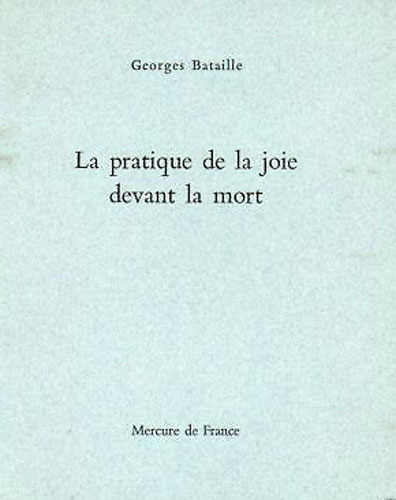 Georges Bataille. La pratique de la joie devant la mort