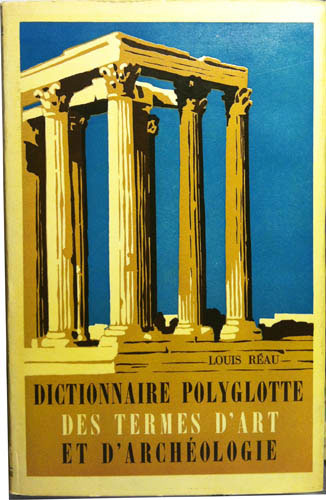 Louis Réau. Dictionnaire Polyglotte des Termes d'Art..