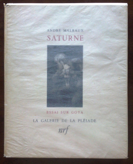 André  Malraux. Saturne. Essai sur Goya.